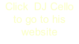 Click  DJ Cello to go to his website